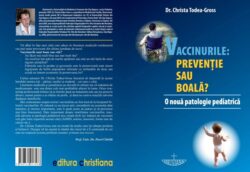Vaccinurile-preventie-sau-boala-O-noua-patologie-pediatrica-Dr.-Christa-Todea-Gross-Editura-Christiana-2012-coperta-749x516