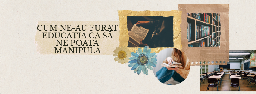 cum ne-au furat educația ca să ne poată manipula