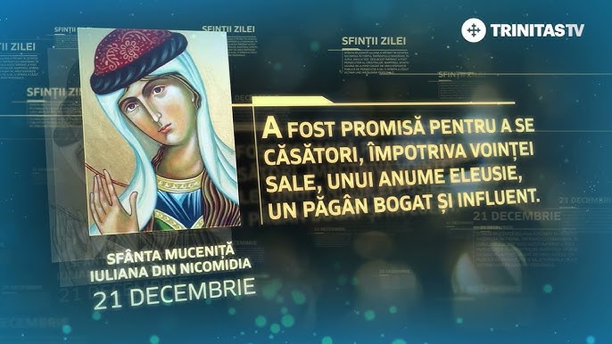 21 decembrie: Sfânta Muceniță Iuliana din Nicomidia